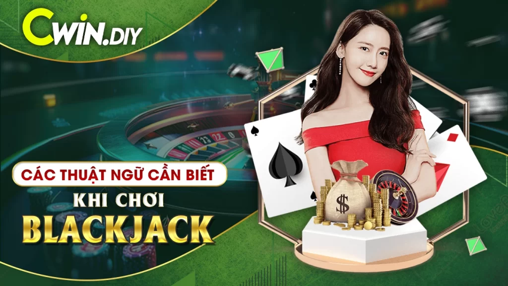 Cách Chơi Blackjack - Các thuật ngữ cần biết khi chơi blackjack